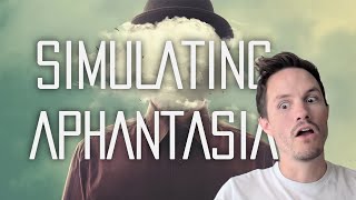Let's SIMULATE aphantasia & prophantasia!