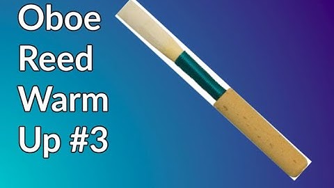 Oboe Reed Warm up #3