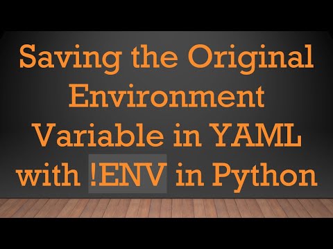 Saving the Original Environment Variable in YAML with !ENV in Python