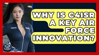 Why Is C4ISR A Key Air Force Innovation? - Sky Command Brotherhood