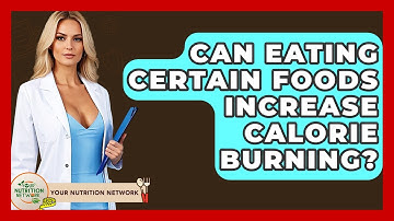 Can Eating Certain Foods Increase Calorie Burning? - Your Nutrition Network