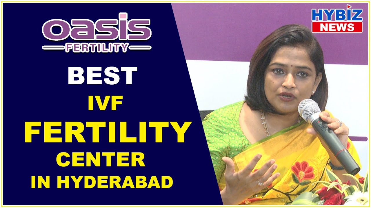 Best IVF Fertility Center in Hyderabad || Oasis Fertility || Hybiz tv ...
