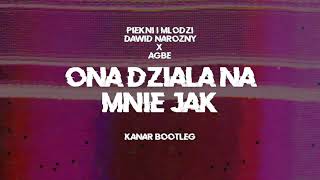 Piękni i Młodzi Dawid Narożny x AGBE - Ona działa na mnie jak (KANAR BOOTLEG)