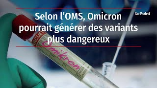 Selon l’OMS, Omicron pourrait générer des variants plus dangereux