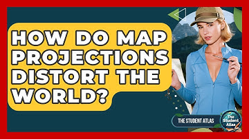 How Do Map Projections Distort The World? - The Student Atlas