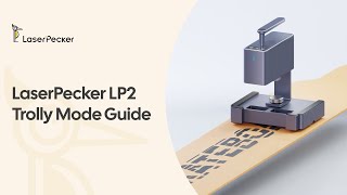 LaserPecker LP2: Trolly Mode Guide