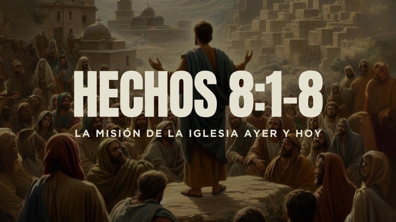 La misión de la iglesia ayer y hoy | Hechos 8:1-8 | Pastor Miguel Núñez