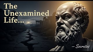 Socrates -----The Unexamined Life Is Not Worth Living