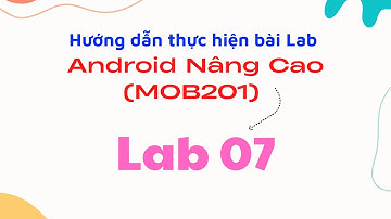 Hướng dẫn thực hiện Lab07 - FPL - Lập trình Android Nâng Cao (MOB201)