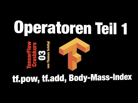 03 TensorFlow Crashkurs: Operatoren Teil 1: tf.pow, tf.add, Berechnung des Body-Mass-Index