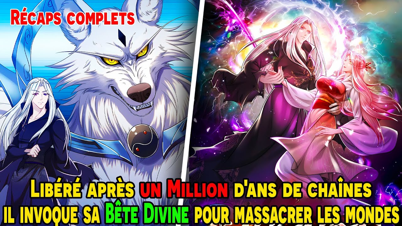 [COMPLETS] - Libéré après 1M d'ans de chaînes, il invoque sa Bête Divine pour massacrer les mondes