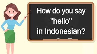 How Do You Say Hello In Indonesian? How To Say Hello In Indonesian?