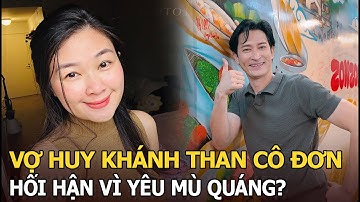 Vợ Huy Khánh than cô đơn, hối hận vì yêu mù quáng?