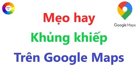 Mẹo Hay Trong Google Maps = Nhất Định Phải Biết
