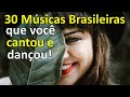 30 Músicas  brasileiras que você cantou e dançou! (70, 80, 90)