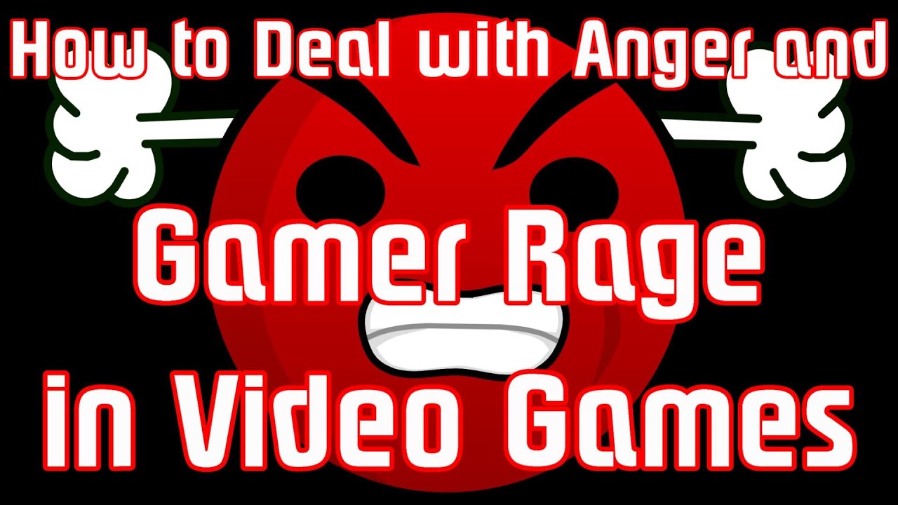 How to Deal with Anger & Gamer Rage in Video Games (Rage Quit!)
