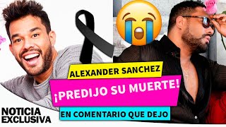Alexander Sánchez Predijo Su Muerte.