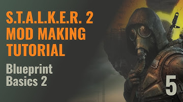 S.T.A.L.K.E.R. 2 Mod Making Tutorial - Blueprint Basics 2