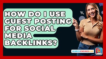 How Do I Use Guest Posting For Social Media Backlinks? - SearchEnginesHub.com