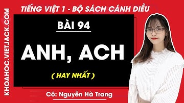 Tiếng Việt lớp 1 Cánh diều - Bài 94 - Anh, ach - trang 4, 5 - Cô Nguyễn Hà Trang (HAY NHẤT)