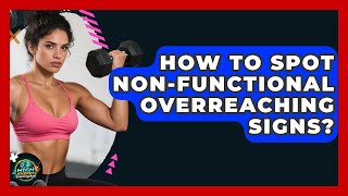 How To Spot Non-functional Overreaching Signs? - High Energy Training Hub