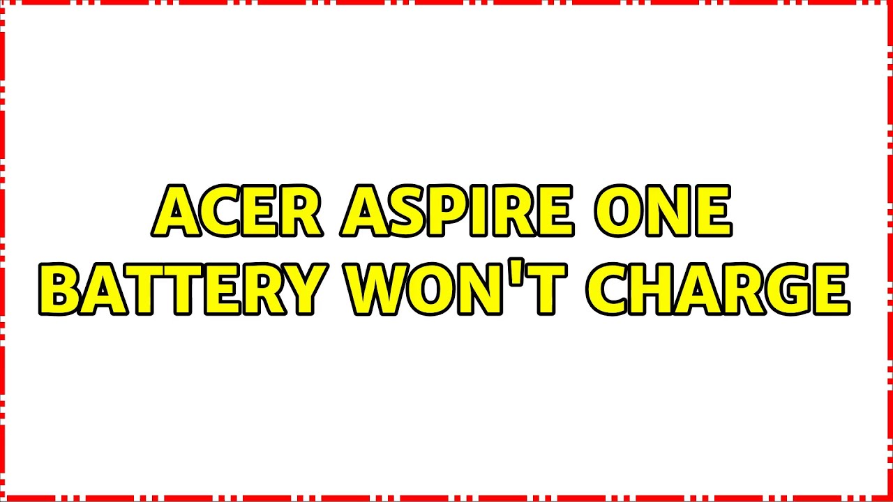 Acer Aspire One Battery Won't Charge (2 Solutions!!) YouTube