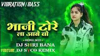 BHAJI TORE LA AABE O CG DJ SONG DJ SATYA KANKER X DJ SHRI BANA__YOUTUBE_DJ SYCO REMIX