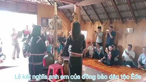 Lễ kết nghĩa anh em của đồng bào dân tộc Êđê ở Đăk Lăk