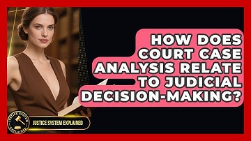 How Does Court Case Analysis Relate to Judicial Decision-Making? - Justice System Explained