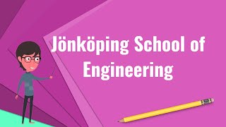 What is Jönköping School of Engineering?, Explain Jönköping School of Engineering