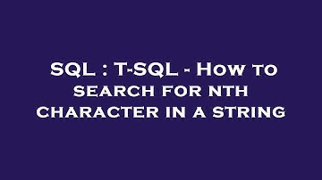 SQL : T-SQL - How to search for nth character in a string