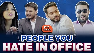 People You Hate In Office Ft. Saad Bilgrami | Being Indian
