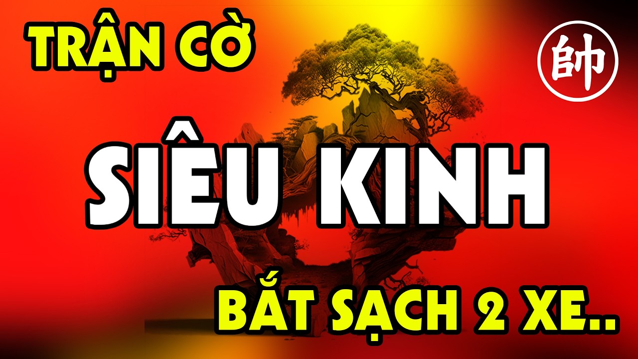 Trận cờ SIÊU KINH KHỦNG một nước bắt 2 Xe xem sướng cả mắt