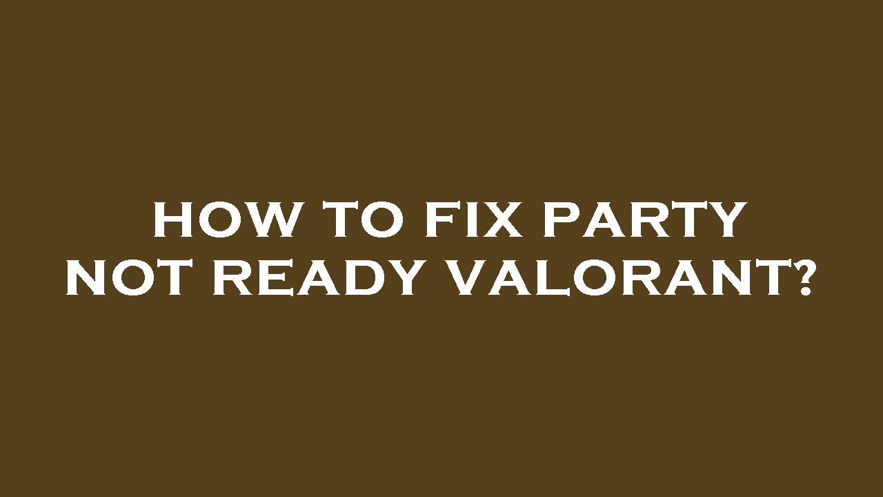 How to fix party not ready valorant? YouTube