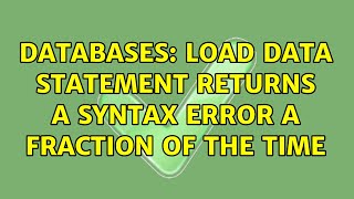 Databases: LOAD DATA statement returns a syntax error a fraction of the time