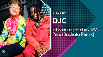 Ed Sheeran & Fireboy DML - Peru (Bachata Remix DJC)