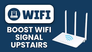 How to Boost Wi-Fi Signal Upstairs 📶 Improve Coverage & Eliminate Dead Zones Easily