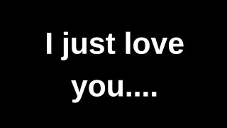 I just love you...... love quotes  love messages love letter heartfelt messages