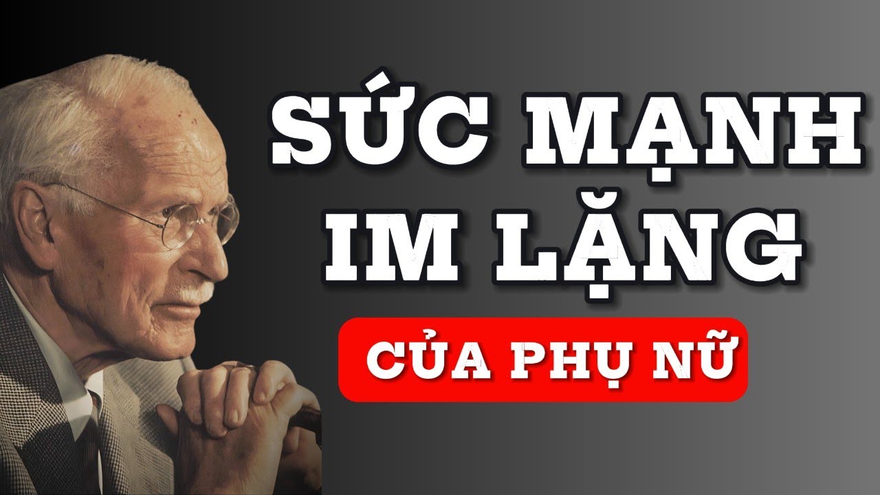Carl Jung:  Vì Sao Một người Phụ Nữ Im Lặng Cũng Đủ Khiến Đàn Ông Phát Điên