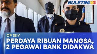 OP SKY | Dua Pegawai Bank Berdepan 14 Dan 9 Pertuduhan (BU)