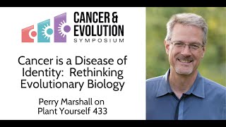 Cancer is a Disease of Identity: Rethinking Evolutionary Biology with Perry Marshall: PYP 432