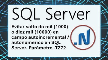 Evitar salto de mil (1000) en campo autoincremental / autonumérico en SQL Server. Parámetro -T272
