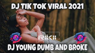 DJ TIK TOK VIRAL 2021||DJ YOUNG DUMB AND BROKE||COCOK BUAT JEDAG JEDUG AND SLOWMOW||BY DJ RIKI