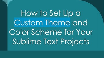 How to Set Up a Custom Theme and Color Scheme for Your Sublime Text Projects