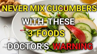 Seniors: Never Mix Cucumbers With These 3 Foods - Doctor's Warning