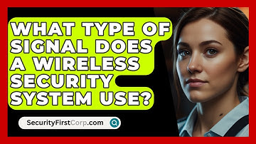 What Type Of Signal Does A Wireless Security System Use? - SecurityFirstCorp.com