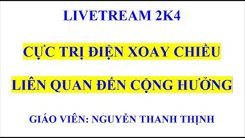 VẬT LÝ 12 -  CỰC TRỊ ĐIỆN XOAY CHIỀU LIÊN QUAN ĐẾN CỘNG HƯỞNG