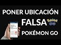 FAKE GPS POKÉMON GO CÓMO PONER UBICACIÓN FALSA?