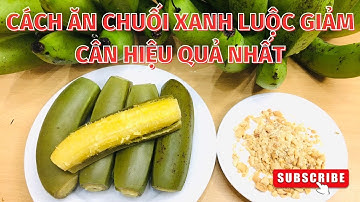 CÁCH ĂN CHUỐI XANH LUỘC GIẢM CÂN HIỆU QUẢ NHẤT #NTH