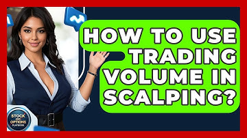 How To Use Trading Volume In Scalping? - Stock and Options Playbook